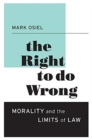 The Right to Do Wrong : Morality and the Limits of Law - Book