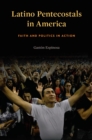 Latino Pentecostals in America : Faith and Politics in Action - eBook