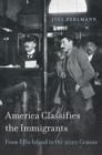 America Classifies the Immigrants : From Ellis Island to the 2020 Census - Book
