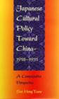 Japanese Cultural Policy toward China, 1918-1931 : A Comparative Perspective - Book