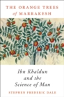The Orange Trees of Marrakesh : Ibn Khaldun and the Science of Man - eBook