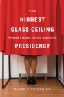 The Highest Glass Ceiling : Women's Quest for the American Presidency - eBook