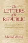 The Letters of the Republic : Publication and the Public Sphere in Eighteenth-Century America - Book