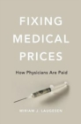 Fixing Medical Prices : How Physicians Are Paid - Book