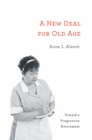 A New Deal for Old Age : Toward a Progressive Retirement - eBook