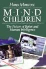 Mind Children : The Future of Robot and Human Intelligence - Book