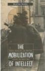 The Mobilization of Intellect : French Scholars and Writers during the Great War - Book