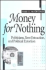 Money for Nothing : Politicians, Rent Extraction, and Political Extortion - Book