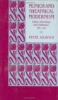 Munich and Theatrical Modernism : Politics, Playwriting, and Performance, 1890-1914 - Book
