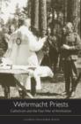 Wehrmacht Priests : Catholicism and the Nazi War of Annihilation - Book