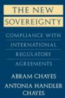 The New Sovereignty : Compliance with International Regulatory Agreements - Book