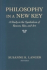 Philosophy in a New Key : A Study in the Symbolism of Reason, Rite, and Art, Third Edition - Book