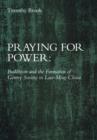 Praying for Power : Buddhism and the Formation of Gentry Society in Late-Ming China - Book