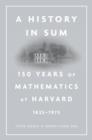 A History in Sum : 150 Years of Mathematics at Harvard (1825–1975) - Book