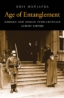 Age of Entanglement : German and Indian Intellectuals across Empire - eBook