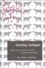 Arresting Contagion : Science, Policy, and Conflicts over Animal Disease Control - Book