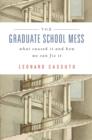 The Graduate School Mess : What Caused It and How We Can Fix It - Book