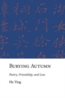 Burying Autumn : Poetry, Friendship, and Loss - Book