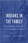 Indians in the Family : Adoption and the Politics of Antebellum Expansion - Book