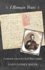 I Remain Yours : Common Lives in Civil War Letters - Book