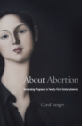 About Abortion : Terminating Pregnancy in Twenty-First-Century America - Book