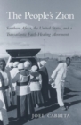 The People’s Zion : Southern Africa, the United States, and a Transatlantic Faith-Healing Movement - Book