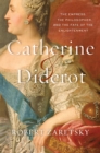 Catherine & Diderot : The Empress, the Philosopher, and the Fate of the Enlightenment - Book