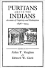 Puritans among the Indians : Accounts of Captivity and Redemption, 1676–1724 - Book