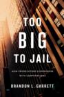 Too Big to Jail : How Prosecutors Compromise with Corporations - eBook