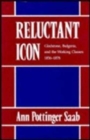 Reluctant Icon : Gladstone, Bulgaria, and the Working Classes, 1856-1878 - Book
