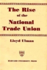 The Rise of the National Trade Union : The Development and Significance of Its Structure, Governing Institutions, and Economic Policies, Second Edition - Book