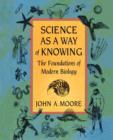 Science as a Way of Knowing : The Foundations of Modern Biology - Book