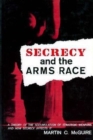 Secrecy and the Arms Race : A Theory of the Accumulation of Strategic Weapons and How Secrecy Affects It - Book