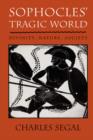 Sophocles’ Tragic World : Divinity, Nature, Society - Book