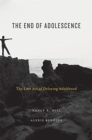 The End of Adolescence : The Lost Art of Delaying Adulthood - Book