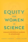 Equity for Women in Science : Dismantling Systemic Barriers to Advancement - Book