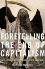 Foretelling the End of Capitalism : Intellectual Misadventures since Karl Marx - Book