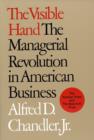 The Visible Hand : The Managerial Revolution in American Business - Book