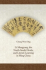 Li Mengyang, the North-South Divide, and Literati Learning in Ming China - Book