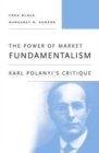 The Power of Market Fundamentalism : Karl Polanyi’s Critique - Book