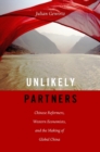 Unlikely Partners : Chinese Reformers, Western Economists, and the Making of Global China - Book