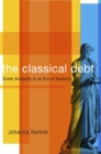 The Classical Debt : Greek Antiquity in an Era of Austerity - Book