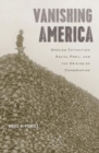 Vanishing America : Species Extinction, Racial Peril, and the Origins of Conservation - Book