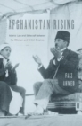 Afghanistan Rising : Islamic Law and Statecraft between the Ottoman and British Empires - Book