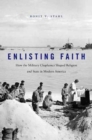 Enlisting Faith : How the Military Chaplaincy Shaped Religion and State in Modern America - Book