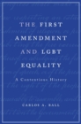 The First Amendment and LGBT Equality : A Contentious History - Book