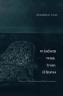 Wisdom Won from Illness : Essays in Philosophy and Psychoanalysis - eBook
