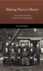 Making History Matter : Kuroita Katsumi and the Construction of Imperial Japan - Book