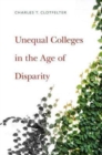 Unequal Colleges in the Age of Disparity - Book