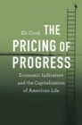 The Pricing of Progress : Economic Indicators and the Capitalization of American Life - Book